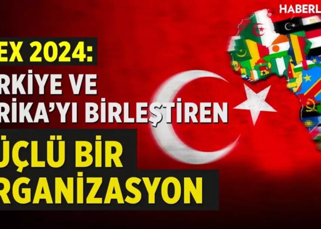 AFEX 2024 İş Forumu ve Fuarı: Afrika iş dünyası ve Türkiye’nin işbirliği fırsatları